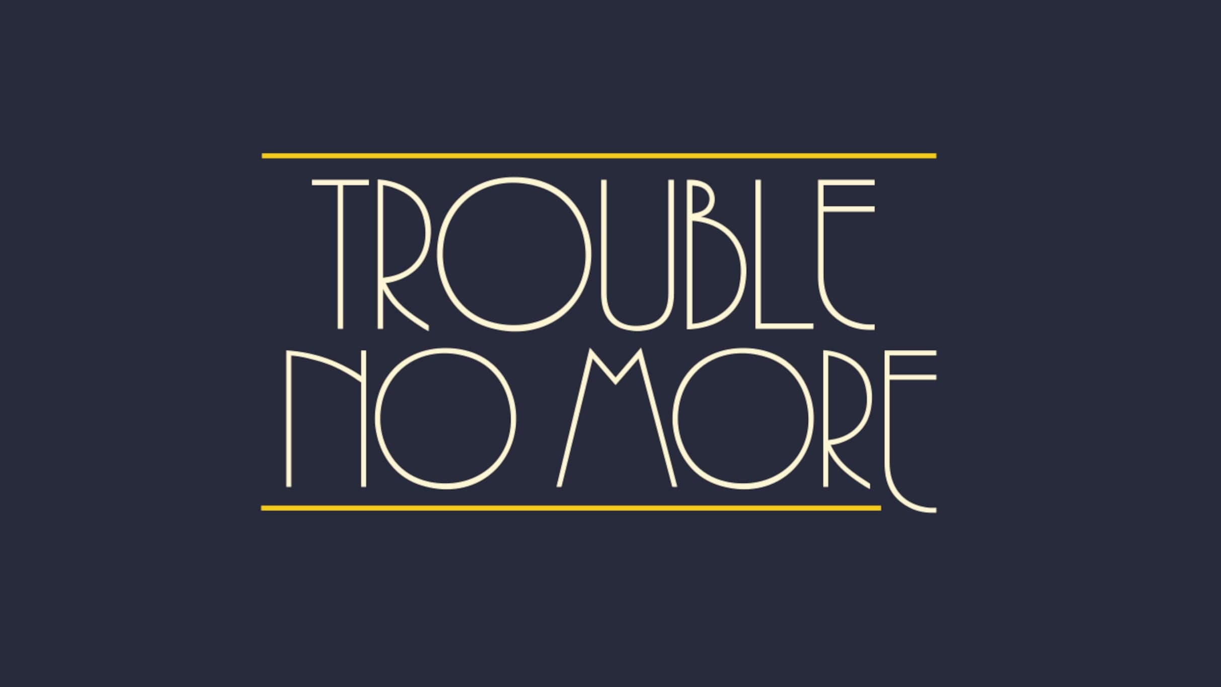 Trouble No More event image